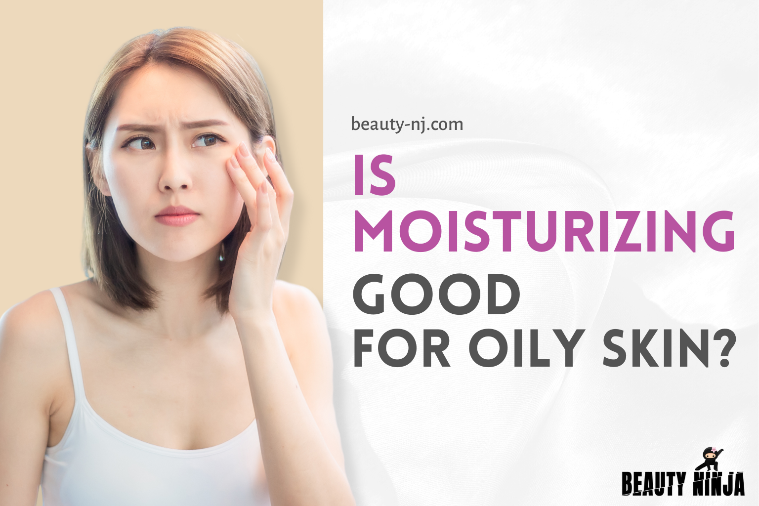 Is Moisturizing Good for Oily Skin? Beauty Ninja