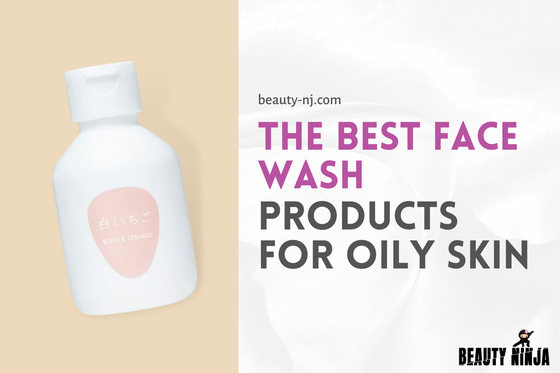 The Best Face Wash for Oily Skin