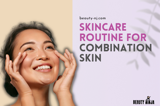 Skincare Routine for Combination Skin