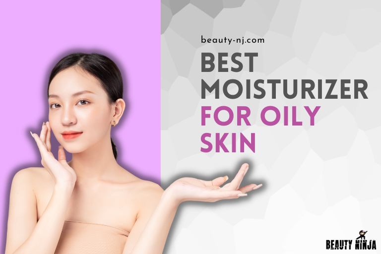 Best Moisturizers for Oily Skin