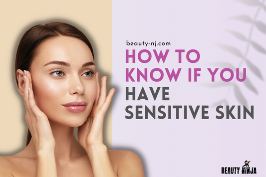 How to Know if You Have Sensitive Skin