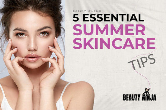 5 Essential Summer Skincare Tips