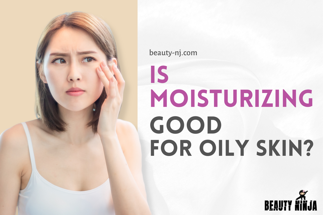 Is Moisturizing Good for Oily Skin?