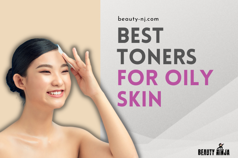 Best Toners for Oily Skin