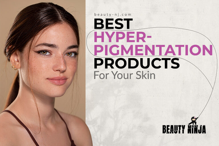 Best Hyperpigmentation Products for Your Skin