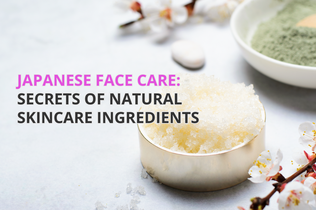 Japanese face care - Secrets of Natural Skincare Ingredients
