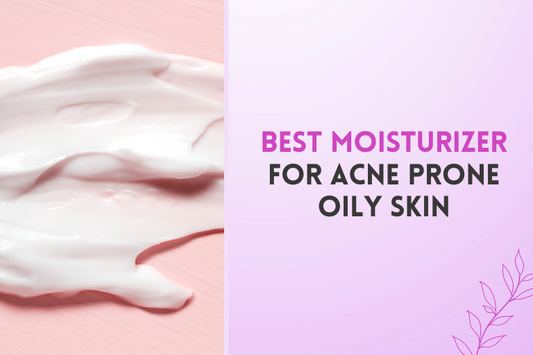 Best Moisturizer for Acne Prone Oily Skin