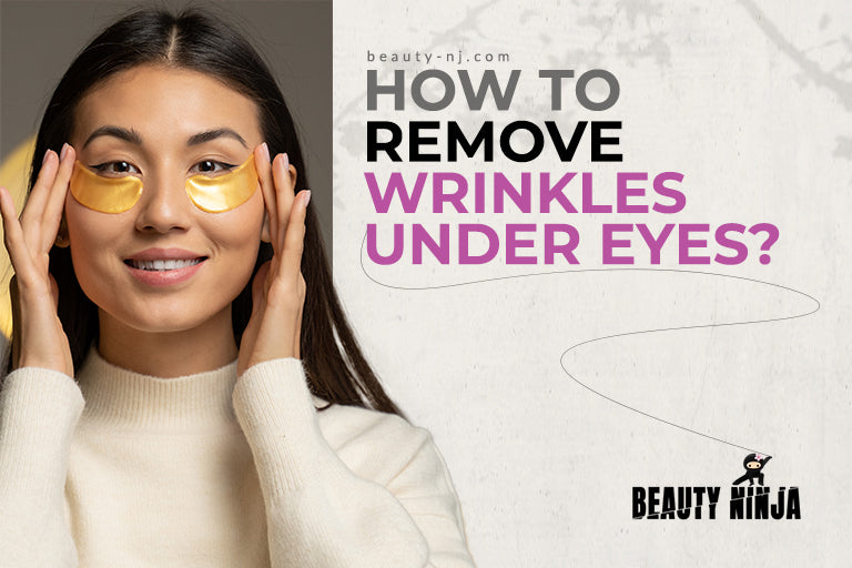 How to Remove Wrinkles Under Eyes - Beauty Ninja