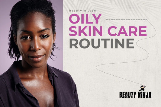 Oily Skin Care Routine 